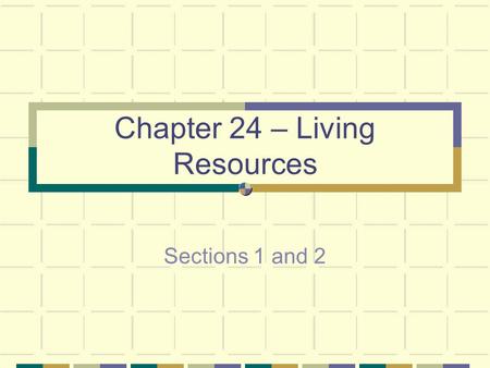 Chapter 24 – Living Resources