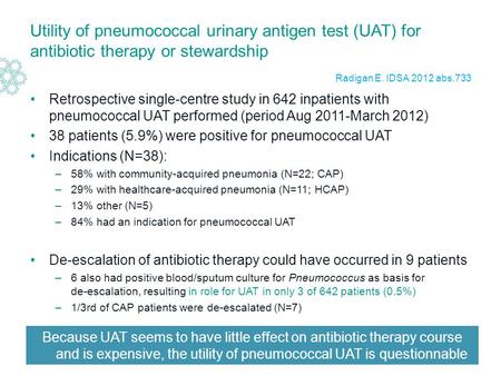 Utility of pneumococcal urinary antigen test (UAT) for antibiotic therapy or stewardship Retrospective single-centre study in 642 inpatients with pneumococcal.