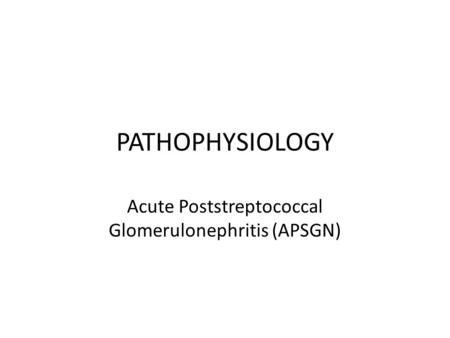 Acute Poststreptococcal Glomerulonephritis (APSGN)