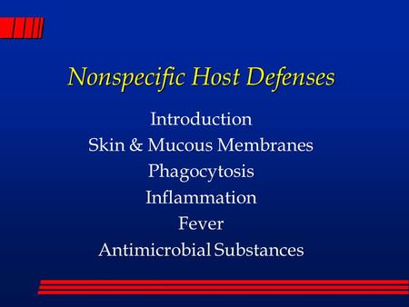 Nonspecific Host Defenses Introduction Skin & Mucous Membranes Phagocytosis Inflammation Fever Antimicrobial Substances.