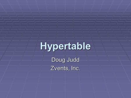 Hypertable Doug Judd Zvents, Inc.. hypertable.org Background.