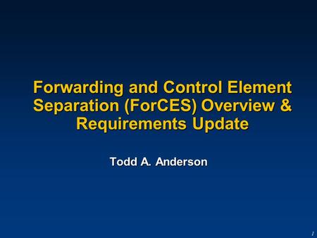 G-Number 1 Forwarding and Control Element Separation (ForCES) Overview & Requirements Update Todd A. Anderson.