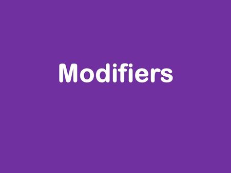 Modifiers. What is a “modifier”? A modifier works like an adjective A modifier describes something What is the modifier in this sentence? “The red hat.