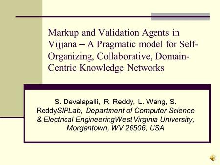 Markup and Validation Agents in Vijjana – A Pragmatic model for Self- Organizing, Collaborative, Domain- Centric Knowledge Networks S. Devalapalli, R.