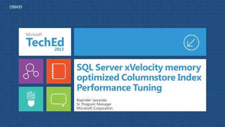 SQL Server xVelocity memory optimized Columnstore Index Performance Tuning Rapinder Jawanda Sr. Program Manager Microsoft Corporation.