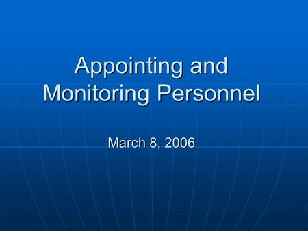 Appointing and Monitoring Personnel March 8, 2006.