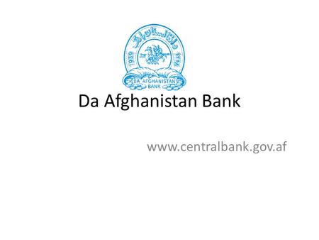 Da Afghanistan Bank www.centralbank.gov.af. Recent Changes in Payments Area 13 th Meeting of the SAARC Payment Council 29 th July 2013 Thimphu Bhutan.