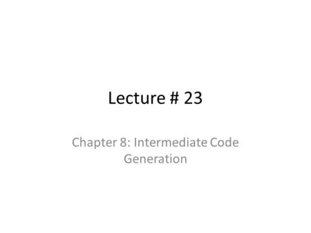 Chapter 8: Intermediate Code Generation