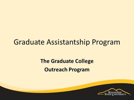 Graduate Assistantship Program The Graduate College Outreach Program.