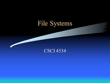 File Systems CSCI 4534. What is a file? A file is information that is stored on disks or other external media.