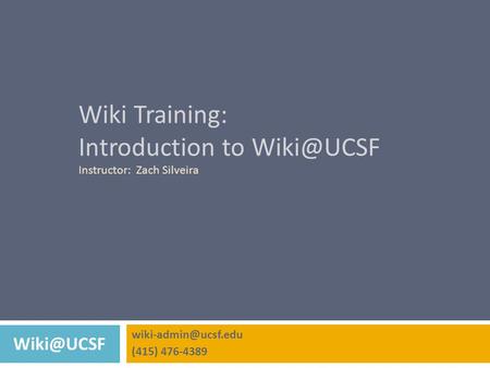 Wiki Training: Introduction to Instructor: Zach Silveira (415) 476-4389