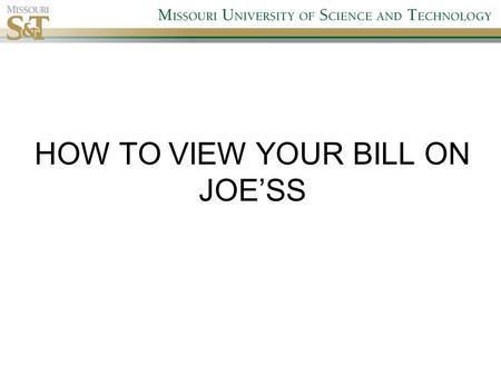 HOW TO VIEW YOUR BILL ON JOE’SS. 1. Go to Campus Finances Log on to Joe’SS, then click on “Student Center”, and then “Campus Finances”
