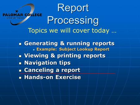 Report Processing Generating & running reports Generating & running reports Example: Subject Lookup Report Example: Subject Lookup Report Viewing & printing.