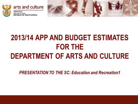 2013/14 APP AND BUDGET ESTIMATES FOR THE DEPARTMENT OF ARTS AND CULTURE PRESENTATION TO THE SC: Education and Recreation1.