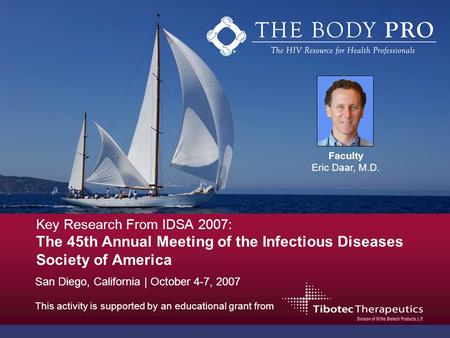 Key Research From IDSA 2007: The 45th Annual Meeting of the Infectious Diseases Society of America This activity is supported by an educational grant from.