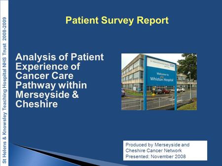 Analysis of Patient Experience of Cancer Care Pathway within Merseyside & Cheshire Produced by Merseyside and Cheshire Cancer Network Presented: November.