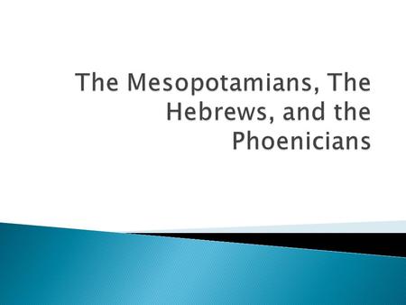  Early Mesopotamia, 3000-2000 B.C.E.  “Between the Rivers” ◦ Tigris and Euphrates  Modern-day Iraq  Sumerians dominant culture  The peoples who followed.