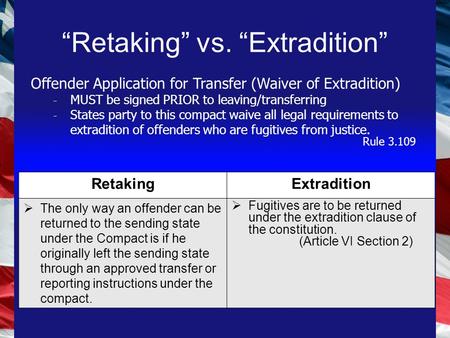 RetakingExtradition  The only way an offender can be returned to the sending state under the Compact is if he originally left the sending state through.
