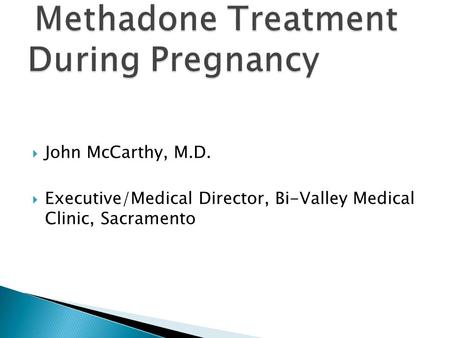  John McCarthy, M.D.  Executive/Medical Director, Bi-Valley Medical Clinic, Sacramento.