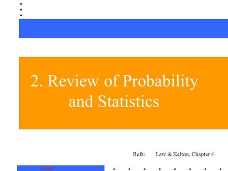 0 K. Salah 2. Review of Probability and Statistics Refs: Law & Kelton, Chapter 4.