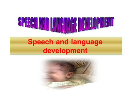 Speech and language development. Newborns  Can localize a sound to their right or left side shortly after being born and will turn their head or look.