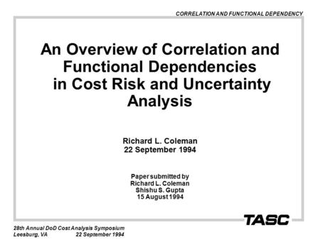 CORRELATION AND FUNCTIONAL DEPENDENCY 28th Annual DoD Cost Analysis Symposium Leesburg, VA22 September 1994 An Overview of Correlation and Functional Dependencies.