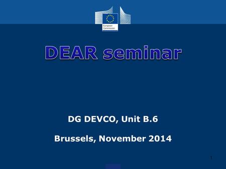 DG DEVCO, Unit B.6 Brussels, November 2014 1. Outline 1.Useful links 2.General conditions 3.General issues 2.