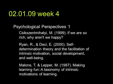 02.01.09 week 4 text Psychological Perspectives 1 Csikszentmihalyi, M. (1999). If we are so rich, why aren't we happy? Ryan, R., & Deci, E. (2000). Self-