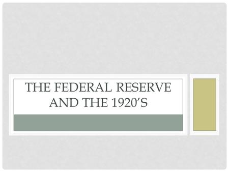 THE FEDERAL RESERVE AND THE 1920’S. THE FEDERAL RESERVE President Woodrow Wilson won the election of 1912, and 1916 One of President Wilson’s progressive.