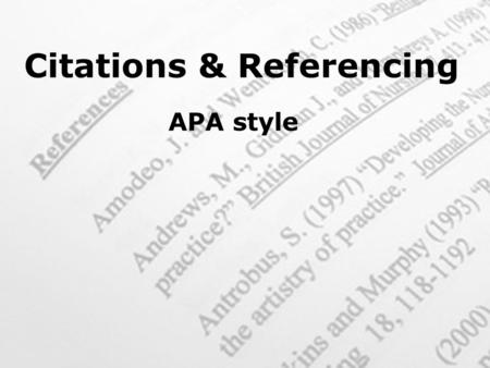 APA style Citations & Referencing. Which referencing style are you using? Check your course guide Check with lecturer if unsure Understand what information.