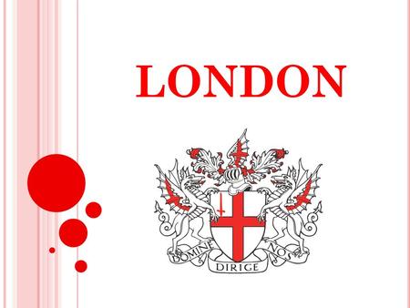 LONDON. The capital city of the United Kingdom. Population: 7,512,400. Lord Mayor : Ian Luder.