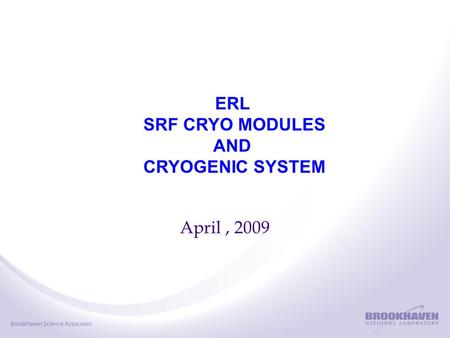 April, 2009 ERL SRF CRYO MODULES AND CRYOGENIC SYSTEM.