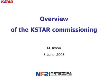 Overview of the KSTAR commissioning M. Kwon 3 June, 2008.