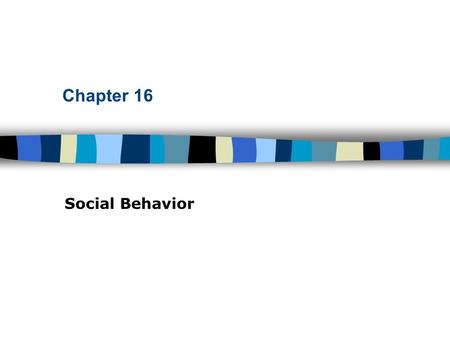 Chapter 16 Social Behavior.