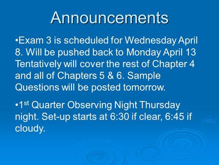 Announcements Exam 3 is scheduled for Wednesday April 8. Will be pushed back to Monday April 13 Tentatively will cover the rest of Chapter 4 and all of.