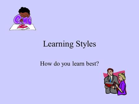 Learning Styles How do you learn best?. What is a Learning Style? ☺A learning style is a method a person uses for acquiring knowledge. ☺A learning style.