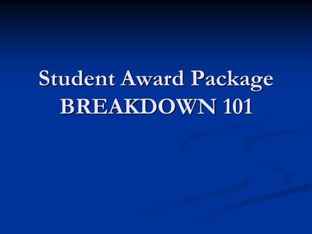 Student Award Package BREAKDOWN 101. What Is An Award Package? It is a package of financial awards that are granted and offered to a student, in order.
