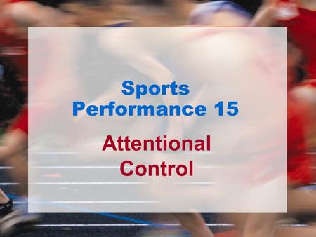 Sports Performance 15 Attentional Control.