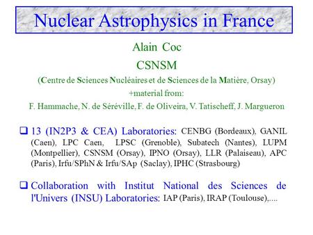 Alain Coc CSNSM (Centre de Sciences Nucléaires et de Sciences de la Matière, Orsay) +material from: F. Hammache, N. de Séréville, F. de Oliveira, V. Tatischeff,