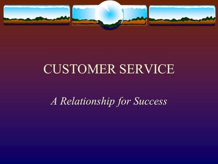CUSTOMER SERVICE A Relationship for Success. Customer Service Is:  Complete Worksheet # 1  Where did you receive excellent customer service?  Why was.