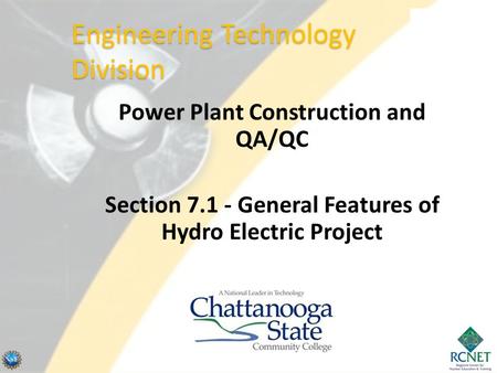 Power Plant Construction and QA/QC Section 7.1 - General Features of Hydro Electric Project Engineering Technology Division.