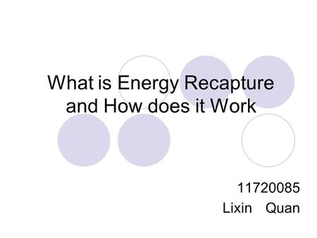 What is Energy Recapture and How does it Work 11720085 Lixin Quan.