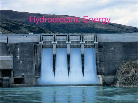 Hydroelectric Energy. How it Works The water is held behind a dam, forming an artificial lake, or reservoir. The force of the water being released from.
