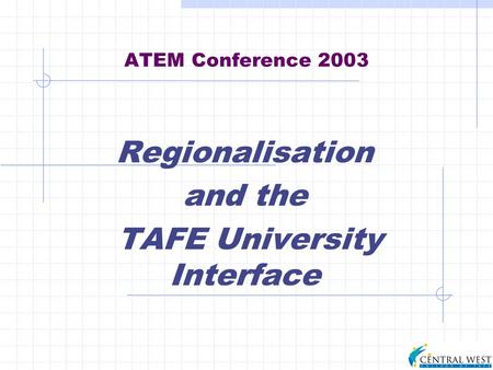 ATEM Conference 2003 Regionalisation and the TAFE University Interface.