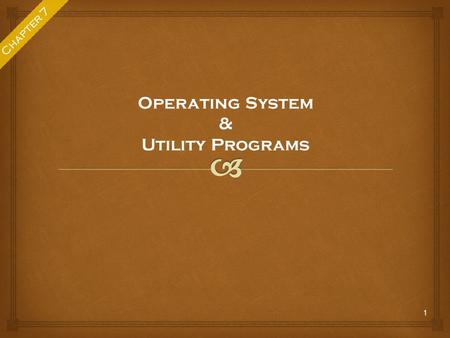 1 Chapter 7 Operating System & Utility Programs.  consists of the programs that control or maintain the operations of the computer and its devices. It.