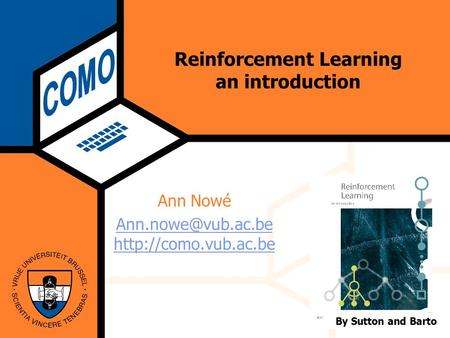 Computational Modeling Lab Wednesday 18 June 2003 Reinforcement Learning an introduction Ann Nowé  By Sutton and.