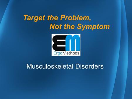 Musculoskeletal Disorders Target the Problem, Not the Symptom.