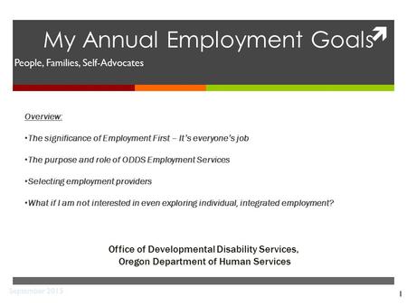  1 My Annual Employment Goals Office of Developmental Disability Services, Oregon Department of Human Services September 2015 People, Families, Self-Advocates.