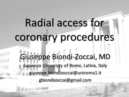 Giuseppe Biondi-Zoccai, MD Sapienza University of Rome, Latina, Italy Radial access for coronary.