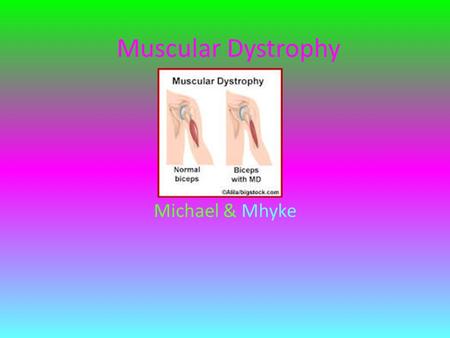Muscular Dystrophy Michael & Mhyke. Symptoms The symptoms are progressive weakening, breaking down of muscle fibers, drooling, eyelids dropping, frequent.